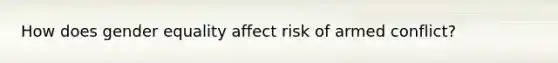 How does gender equality affect risk of armed conflict?