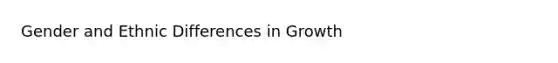 Gender and Ethnic Differences in Growth