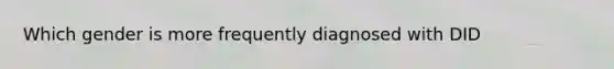 Which gender is more frequently diagnosed with DID