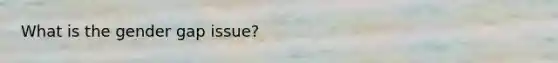 What is the gender gap issue?