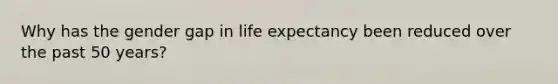 Why has the gender gap in life expectancy been reduced over the past 50 years?