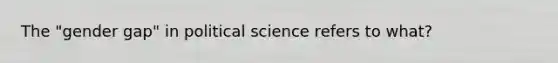 The "gender gap" in political science refers to what?