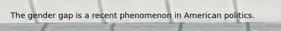 The gender gap is a recent phenomenon in American politics.