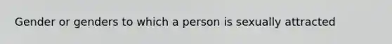 Gender or genders to which a person is sexually attracted