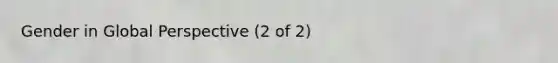 Gender in Global Perspective (2 of 2)