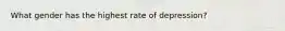 What gender has the highest rate of depression?