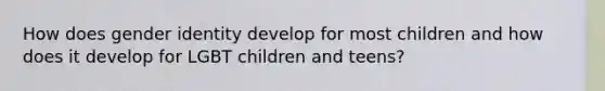 How does gender identity develop for most children and how does it develop for LGBT children and teens?