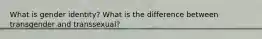What is gender identity? What is the difference between transgender and transsexual?