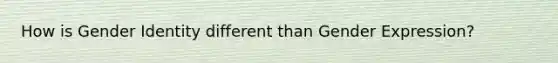 How is Gender Identity different than Gender Expression?