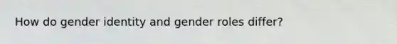 How do gender identity and gender roles differ?