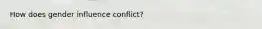 How does gender influence conflict?