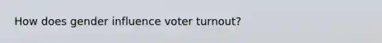 How does gender influence voter turnout?