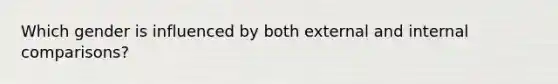 Which gender is influenced by both external and internal comparisons?