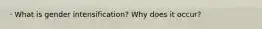 · What is gender intensification? Why does it occur?