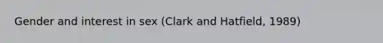 Gender and interest in sex (Clark and Hatfield, 1989)