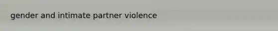 gender and intimate partner violence