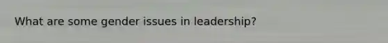 What are some gender issues in leadership?