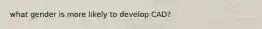 what gender is more likely to develop CAD?