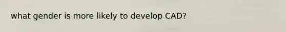 what gender is more likely to develop CAD?