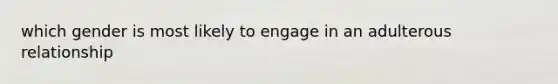 which gender is most likely to engage in an adulterous relationship