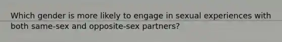 Which gender is more likely to engage in sexual experiences with both same-sex and opposite-sex partners?