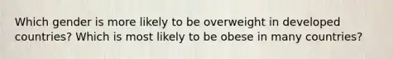 Which gender is more likely to be overweight in developed countries? Which is most likely to be obese in many countries?
