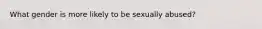 What gender is more likely to be sexually abused?