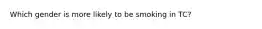 Which gender is more likely to be smoking in TC?