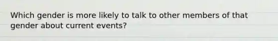 Which gender is more likely to talk to other members of that gender about current events?