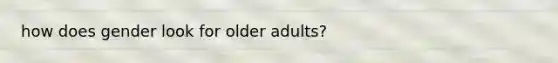 how does gender look for older adults?