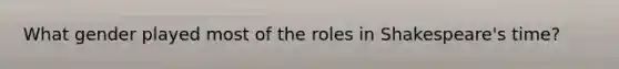 What gender played most of the roles in Shakespeare's time?