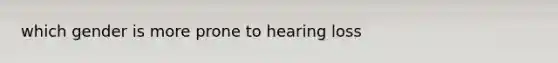 which gender is more prone to hearing loss