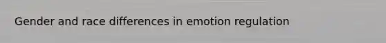 Gender and race differences in emotion regulation