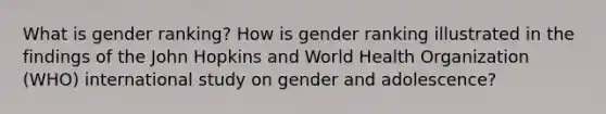 What is gender ranking? How is gender ranking illustrated in the findings of the John Hopkins and World Health Organization (WHO) international study on gender and adolescence?