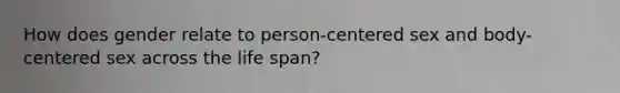 How does gender relate to person-centered sex and body-centered sex across the life span?
