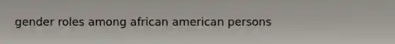 gender roles among african american persons