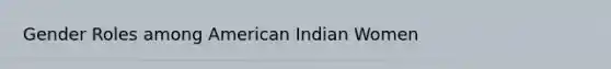 Gender Roles among American Indian Women