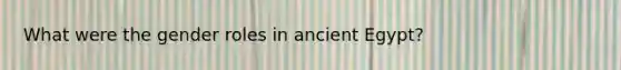 What were the gender roles in ancient Egypt?