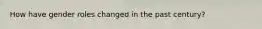 How have gender roles changed in the past century?