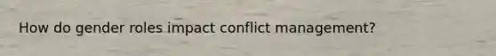 How do gender roles impact conflict management?