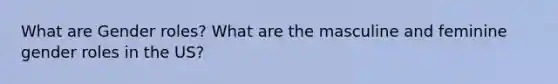 What are Gender roles? What are the masculine and feminine gender roles in the US?