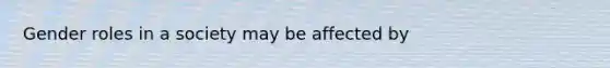 <a href='https://www.questionai.com/knowledge/kFBKZBlIHQ-gender-roles' class='anchor-knowledge'>gender roles</a> in a society may be affected by