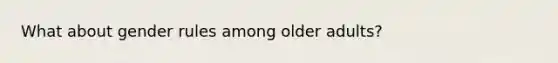 What about gender rules among older adults?