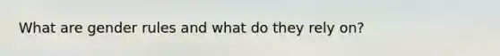 What are gender rules and what do they rely on?
