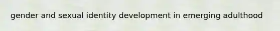 gender and sexual identity development in emerging adulthood