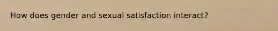 How does gender and sexual satisfaction interact?