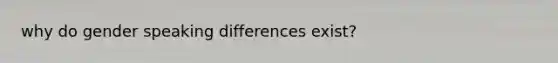 why do gender speaking differences exist?