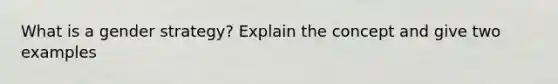 What is a gender strategy? Explain the concept and give two examples