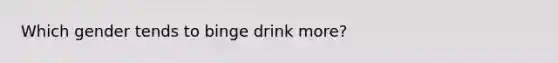 Which gender tends to binge drink more?