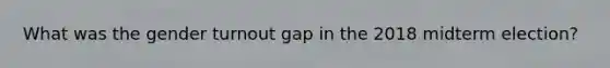What was the gender turnout gap in the 2018 midterm election?